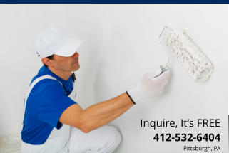 Inquire, It�s FREE 412-532-6404 Pittsburgh, PA